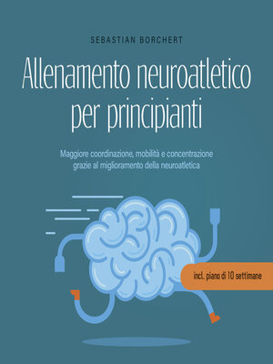 cover image of Allenamento neuroatletico per principianti Maggiore coordinazione, mobilità e concentrazione grazie al miglioramento della neuroatletica--incl. piano di 10 settimane